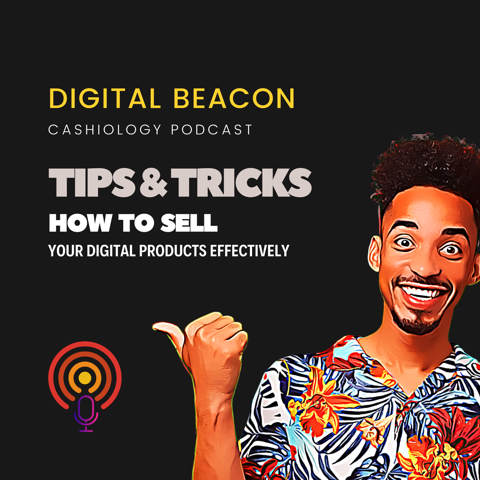 Episode 4 Cashiology Podcast Image - Tips & Tricks on how to sell your digital products effectively