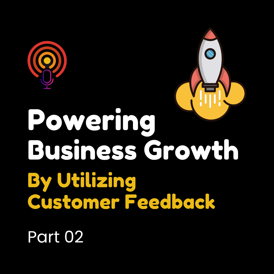 Powering Business Growth By Utilizing Customer Feedback part 02 podcast